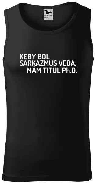 Pánske tielko Keby bol, mám titul Ph.D.  - kopie
