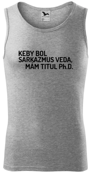 Pánske tielko Keby bol, mám titul Ph.D.  - kopie
