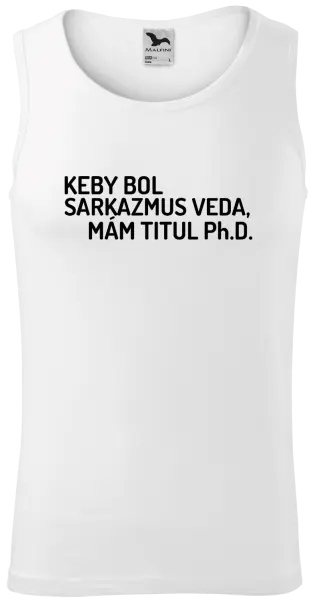 Pánske tielko Keby bol, mám titul Ph.D.  - kopie