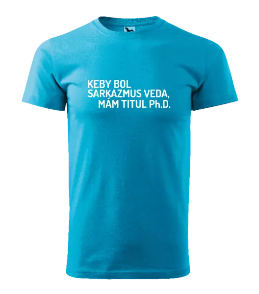 Pánske tričko Keby bol, mám titul Ph.D.  - kopie