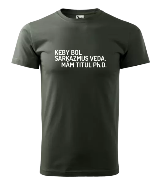 Pánske tričko Keby bol, mám titul Ph.D.  - kopie