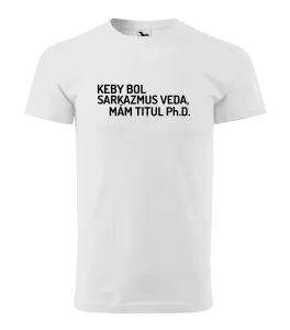 Pánske tričko Keby bol, mám titul Ph.D.  - kopie