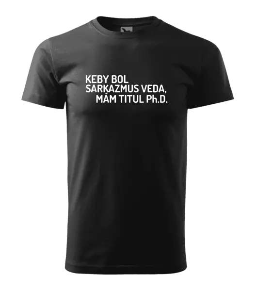 Pánske tričko Keby bol, mám titul Ph.D.  - kopie