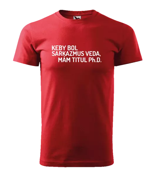 Pánske tričko Keby bol, mám titul Ph.D.  - kopie