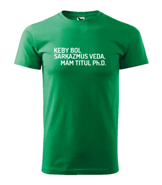 Pánske tričko Keby bol, mám titul Ph.D.  - kopie