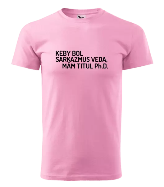Pánske tričko Keby bol, mám titul Ph.D.  - kopie