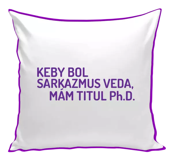 Vankúš Keby bol, mám titul Ph.D.  - kopie