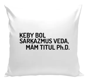 Vankúš Keby bol, mám titul Ph.D.  - kopie