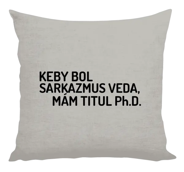 Vankúš Keby bol, mám titul Ph.D.  - kopie