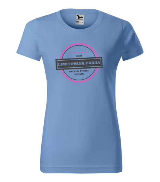 Dámske tričko Som limitovaná edícia, rýchlo pokiaľ sa vydám