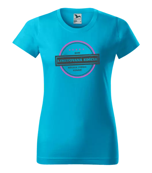 Dámske tričko Som limitovaná edícia, rýchlo pokiaľ sa vydám