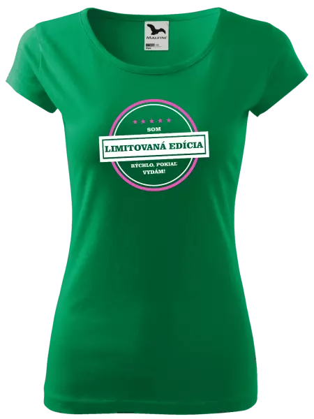 Dámske tričko Som limitovaná edícia, rýchlo pokiaľ sa vydám