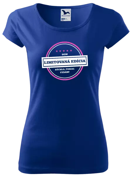 Dámske tričko Som limitovaná edícia, rýchlo pokiaľ sa vydám