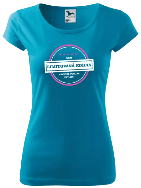 Dámske tričko Som limitovaná edícia, rýchlo pokiaľ sa vydám