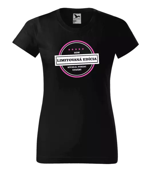 Dámske tričko Som limitovaná edícia, rýchlo pokiaľ sa vydám