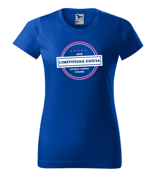Dámske tričko Som limitovaná edícia, rýchlo pokiaľ sa vydám