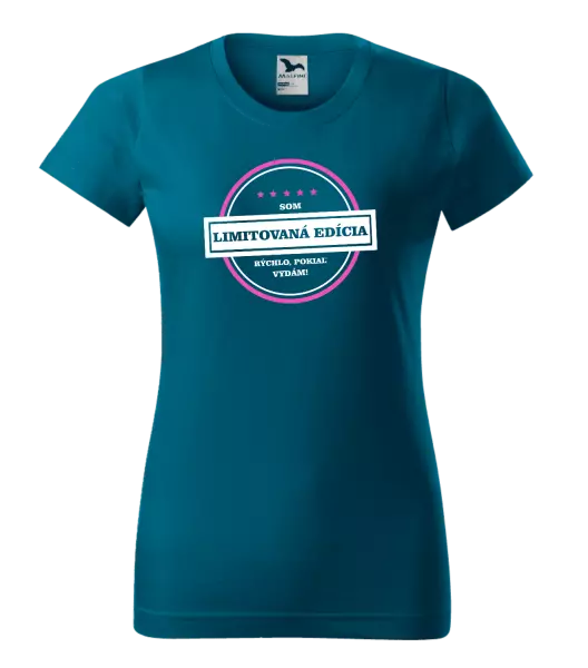 Dámske tričko Som limitovaná edícia, rýchlo pokiaľ sa vydám