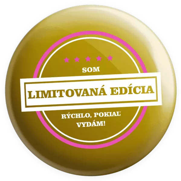 Placka Som limitovaná edícia, rýchlo pokiaľ sa vydám