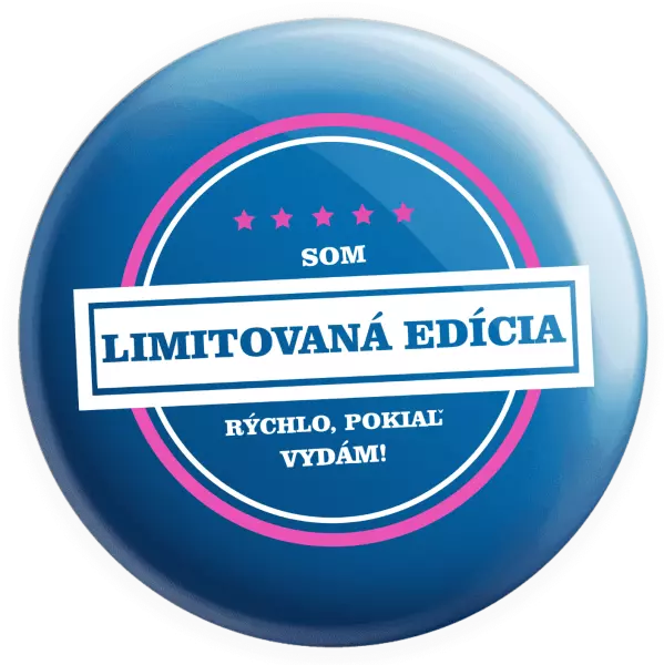Placka Som limitovaná edícia, rýchlo pokiaľ sa vydám