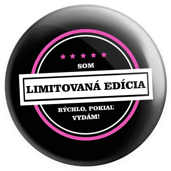 Placka Som limitovaná edícia, rýchlo pokiaľ sa vydám