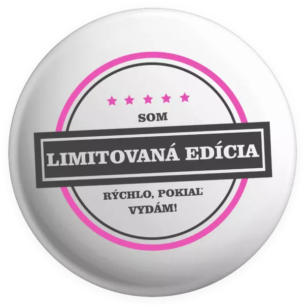 Placka Som limitovaná edícia, rýchlo pokiaľ sa vydám