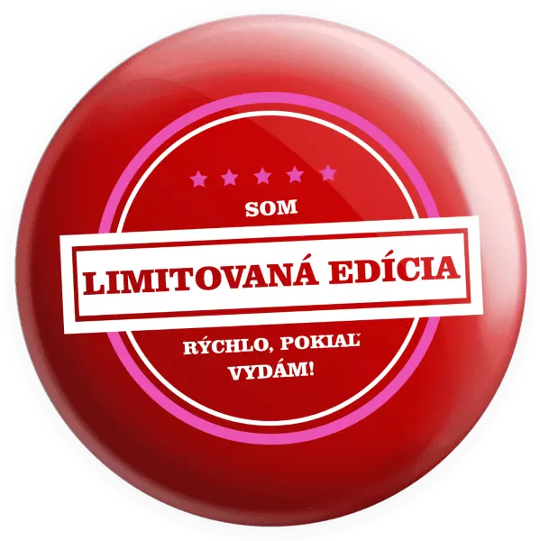 Placka Som limitovaná edícia, rýchlo pokiaľ sa vydám