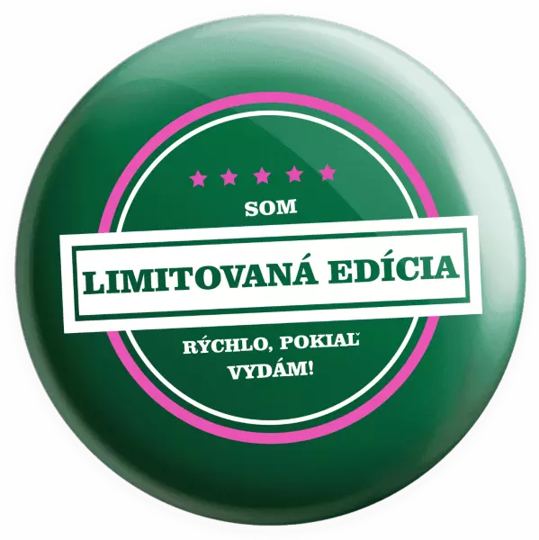 Placka Som limitovaná edícia, rýchlo pokiaľ sa vydám
