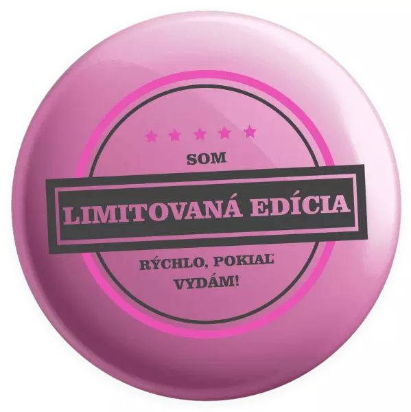 Placka Som limitovaná edícia, rýchlo pokiaľ sa vydám