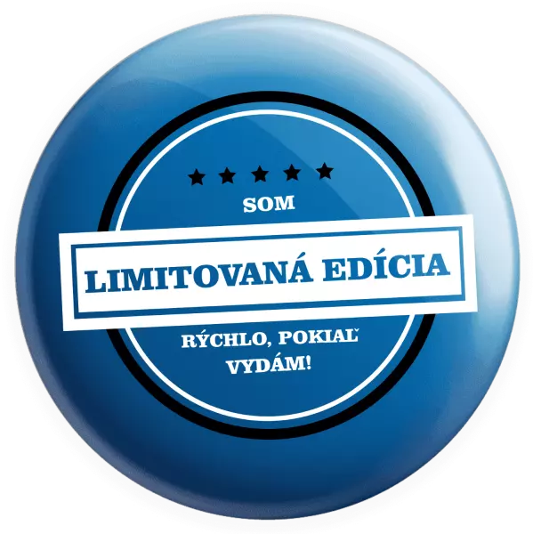Placka Som limitovaná edícia, rýchlo, pokiaľ