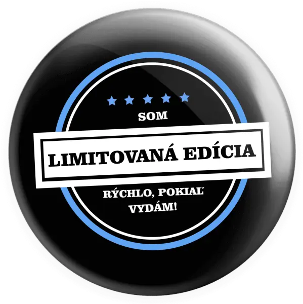 Placka Som limitovaná edícia, rýchlo, pokiaľ