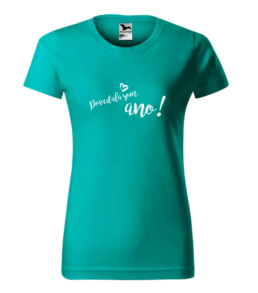 Dámske tričko Povedala som ano!