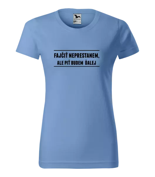 Dámske tričko Fajčiť neprestanem, ale piť budem