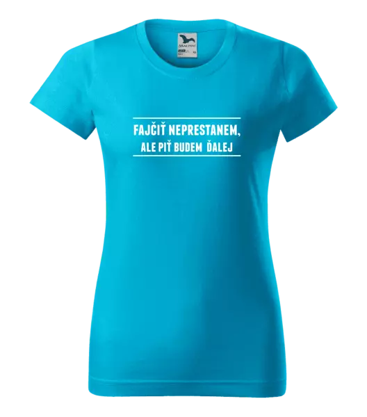 Dámske tričko Fajčiť neprestanem, ale piť budem