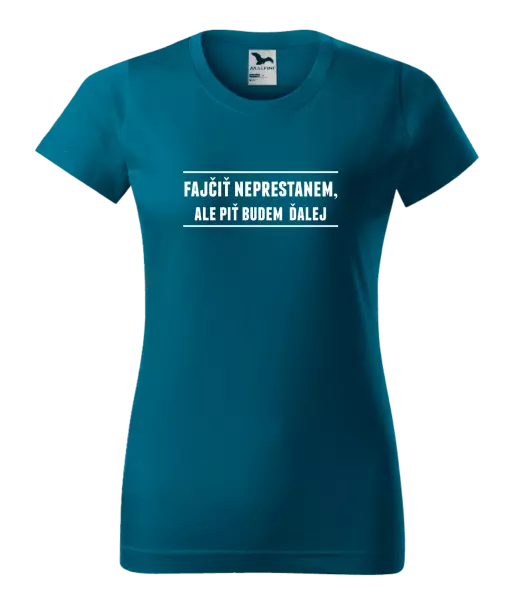 Dámske tričko Fajčiť neprestanem, ale piť budem