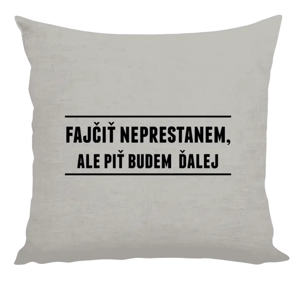 Vankúš Fajčiť neprestanem, ale piť budem