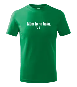 Detské tričko Mám to na háku - kopie