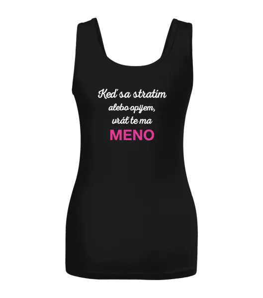 Dámske tielko Keď sa stratím alebo opijem, vráť te ma...