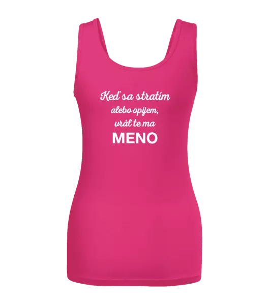 Dámske tielko Keď sa stratím alebo opijem, vráť te ma...