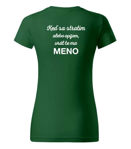 Dámske tričko Keď sa stratím alebo opijem, vráť te ma...