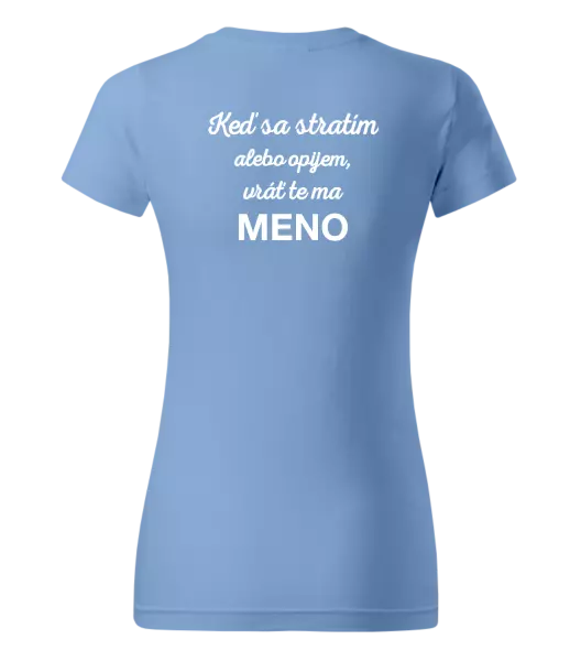 Dámske tričko Keď sa stratím alebo opijem, vráť te ma...