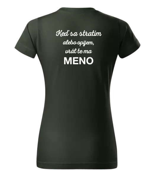 Dámske tričko Keď sa stratím alebo opijem, vráť te ma...