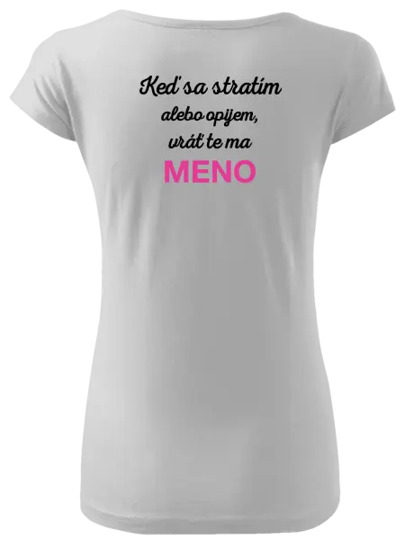 Dámske tričko Keď sa stratím alebo opijem, vráť te ma...