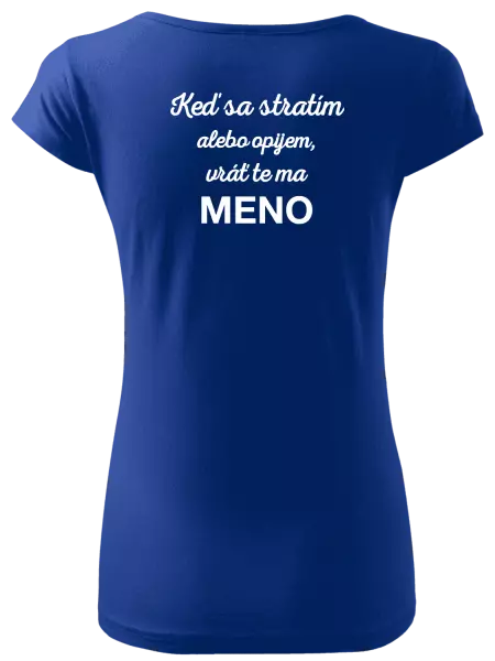 Dámske tričko Keď sa stratím alebo opijem, vráť te ma...