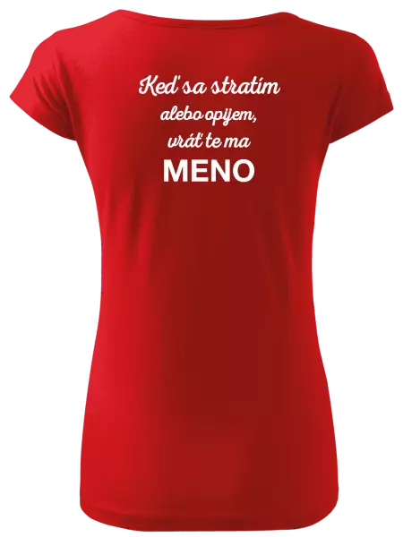 Dámske tričko Keď sa stratím alebo opijem, vráť te ma...