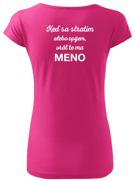 Dámske tričko Keď sa stratím alebo opijem, vráť te ma...