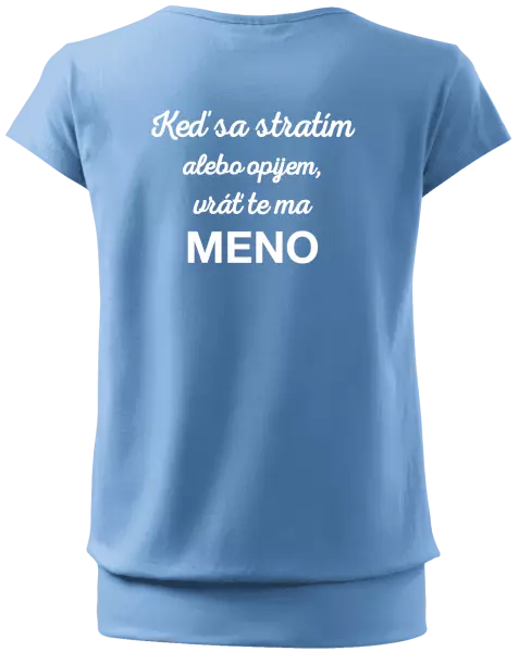 Dámske tričko Keď sa stratím alebo opijem, vráť te ma...