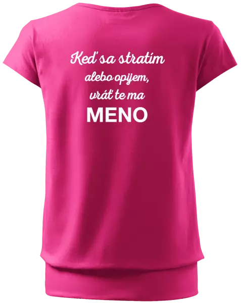 Dámske tričko Keď sa stratím alebo opijem, vráť te ma...