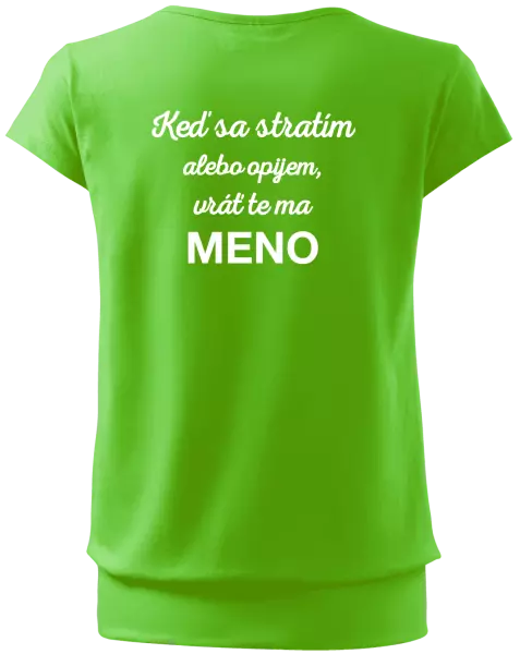 Dámske tričko Keď sa stratím alebo opijem, vráť te ma...