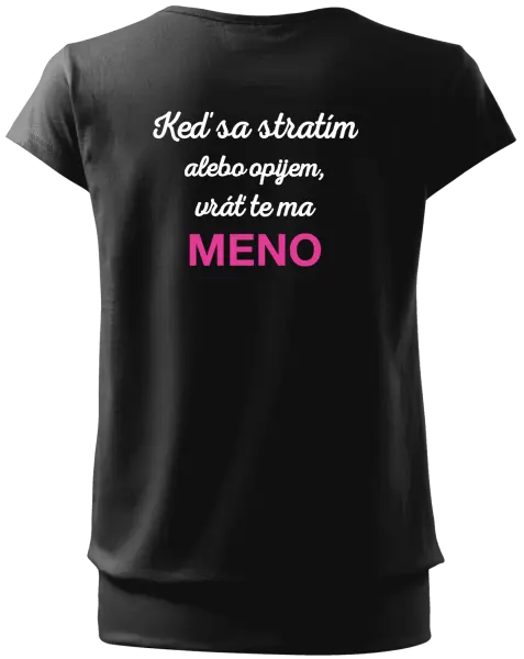 Dámske tričko Keď sa stratím alebo opijem, vráť te ma...