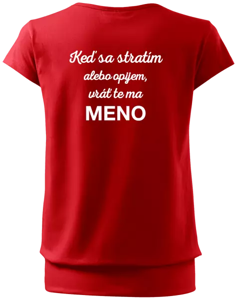 Dámske tričko Keď sa stratím alebo opijem, vráť te ma...